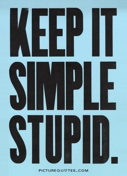 Keep it simple stupid Picture Quote #2