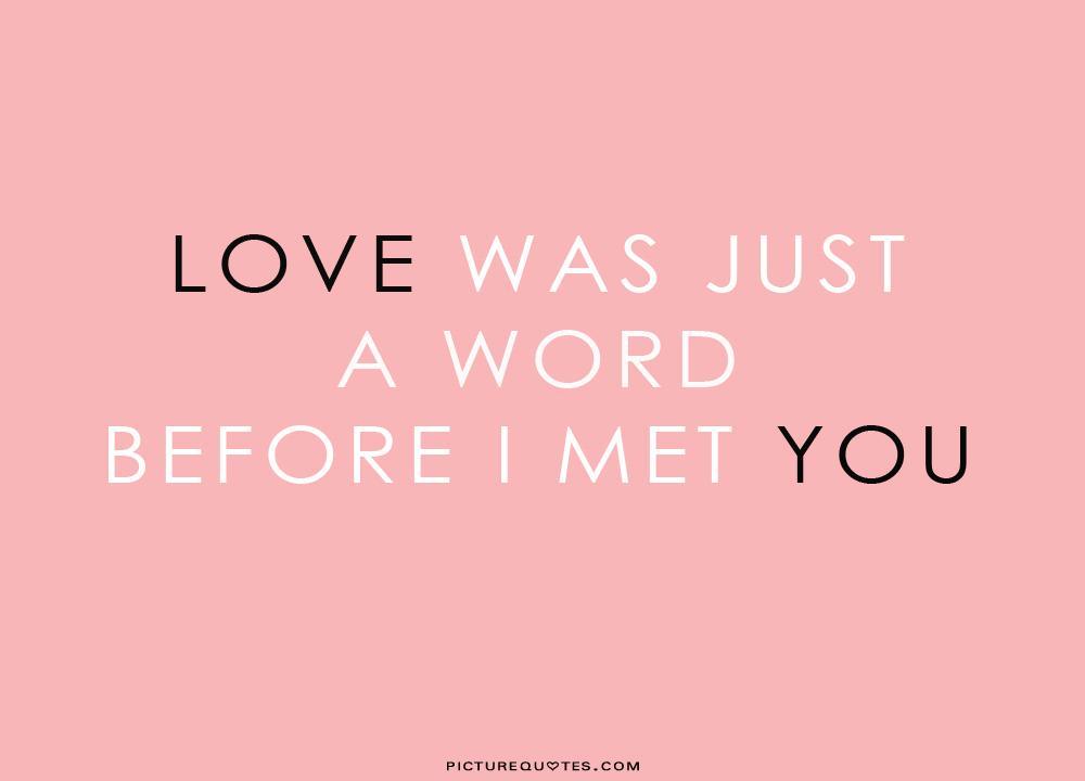 Love was just a word before i met you Picture Quote #1