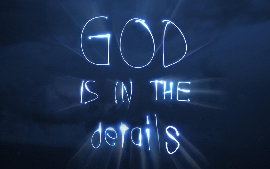 God is in the details Picture Quote #1