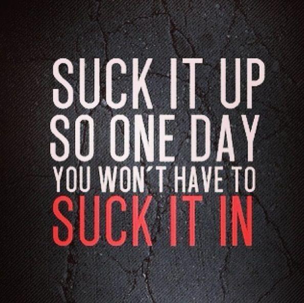 Suck It Up & One Day You Won't Have to Suck It In Picture Quote #1