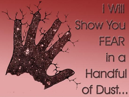 I will show you fear in  a handful of dust Picture Quote #1