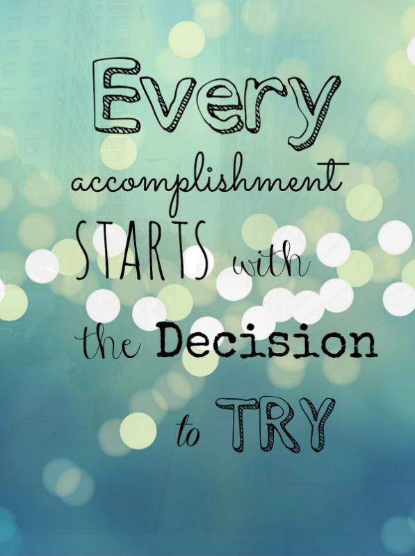 Every accomplishment starts with the decision to try Picture Quote #3