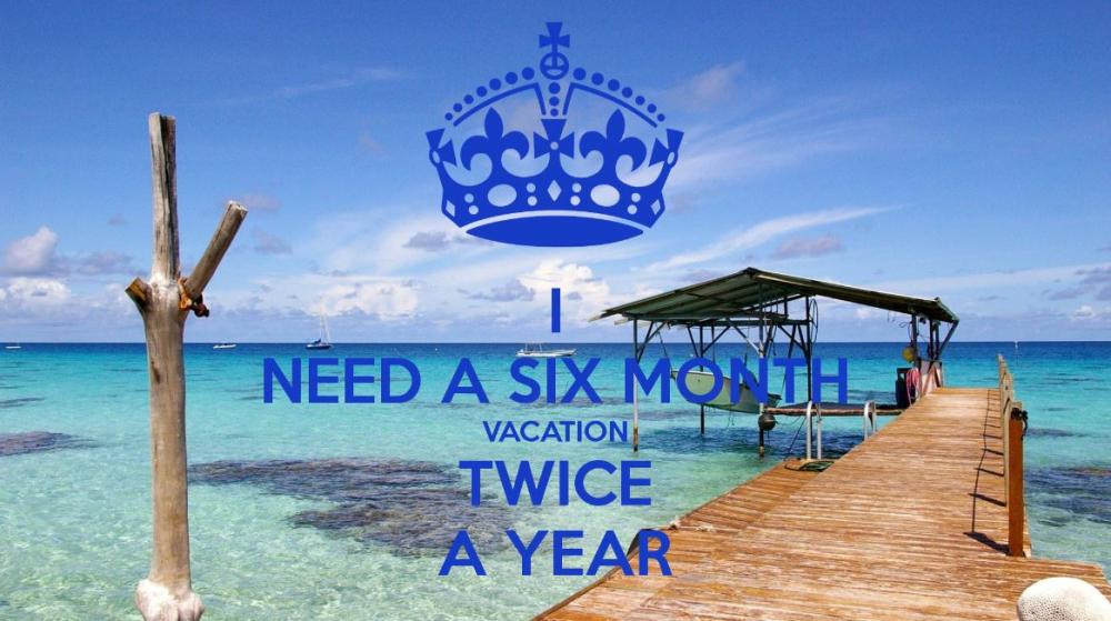 I need a six month vacation. Twice a year | Picture Quotes