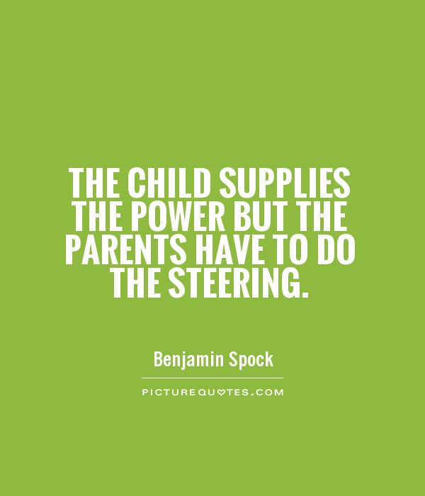 The child supplies the power but the parents have to do the steering Picture Quote #1
