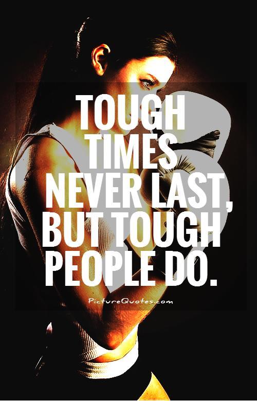 Tough times never last, but tough people do Picture Quote #1