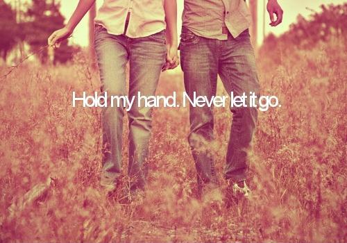 Hold my hand. Never let it go Picture Quote #1