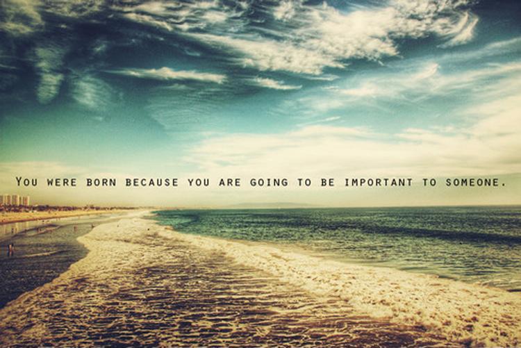 You were born because you are going to be important to someone Picture Quote #2