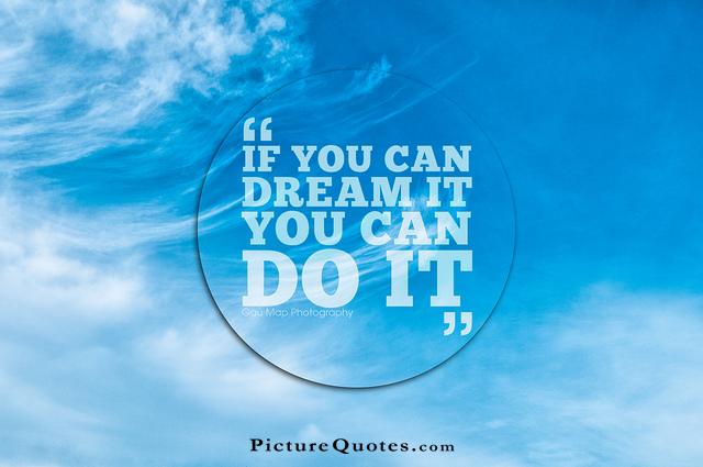 If you can dream it you can do it Picture Quote #2