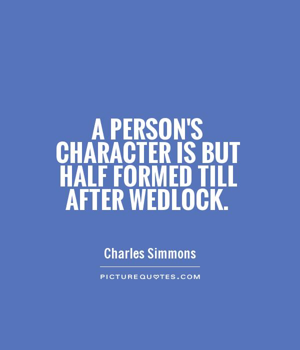 A person's character is but half formed till after wedlock Picture Quote #1