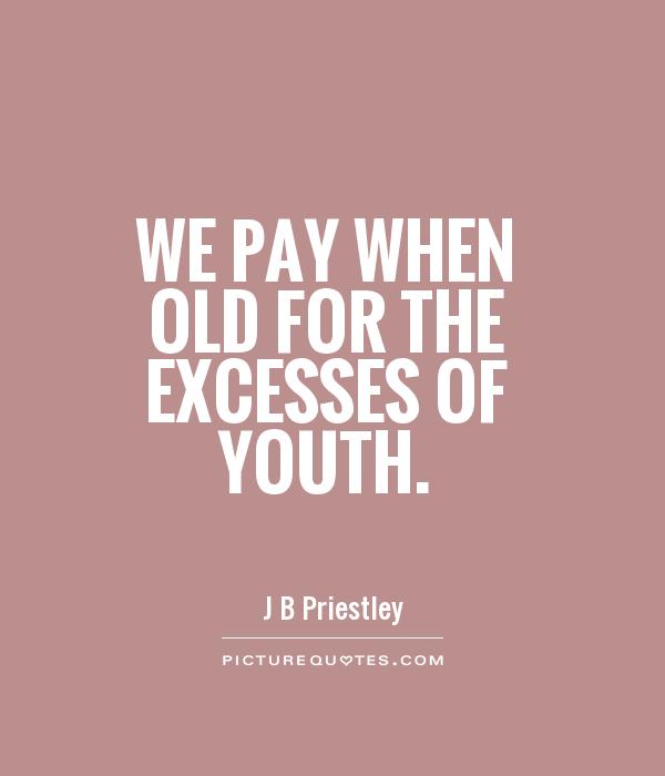 We pay when old for the excesses of youth Picture Quote #1
