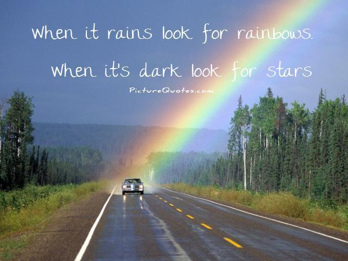 When it rains look for rainbows. When it's dark look for stars Picture Quote #2