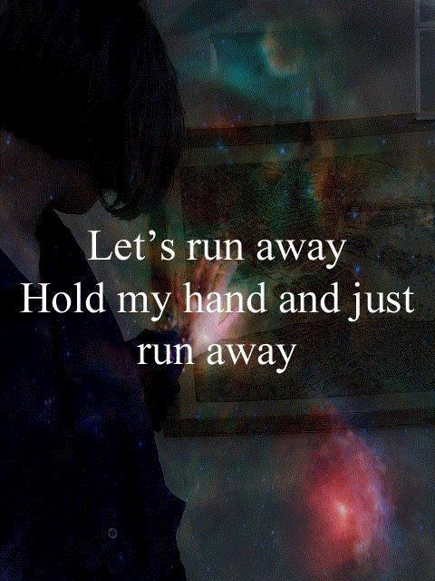 Lets run away. hold my hand and just run away Picture Quote #1