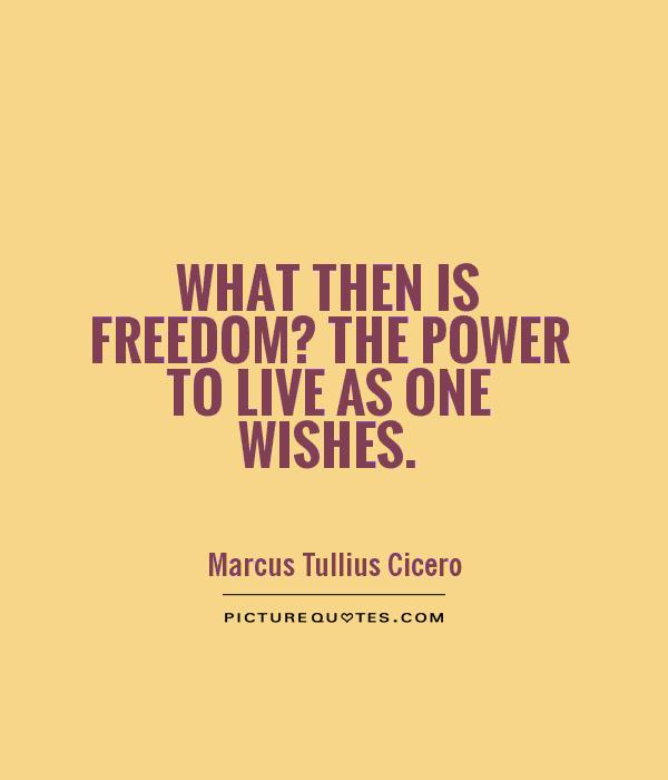 What then is freedom? The power to live as one wishes Picture Quote #1