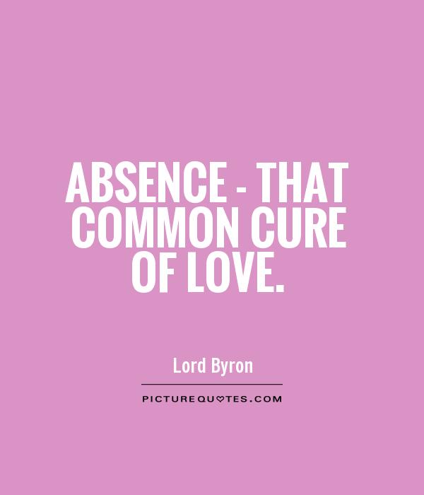 Absence - that common cure of love Picture Quote #1