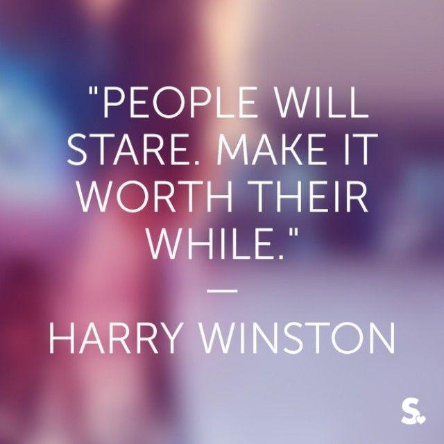 People will stare. Make it worth their while Picture Quote #1