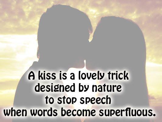 A kiss is a lovely trick designed by nature to stop speech when words become superfluous Picture Quote #1