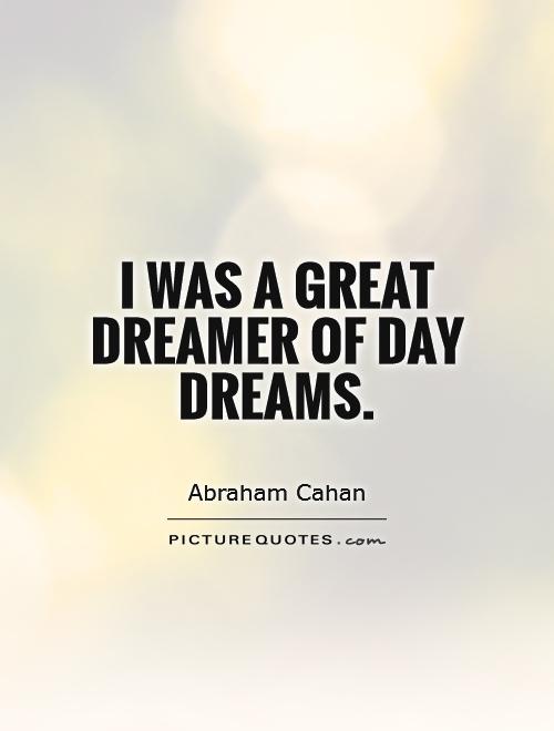 I was a great dreamer of day dreams Picture Quote #1