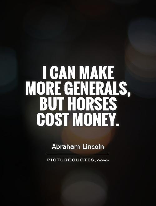 I can make more generals, but horses cost money Picture Quote #1