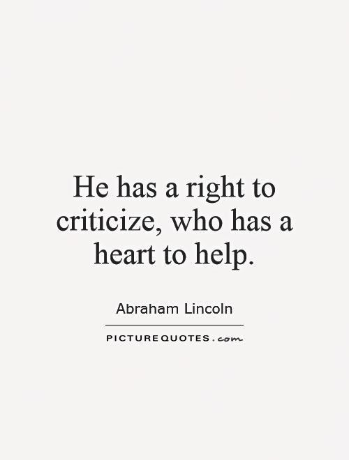 He has a right to criticize, who has a heart to help Picture Quote #1