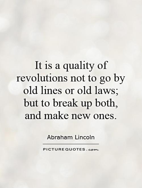 It is a quality of revolutions not to go by old lines or old laws; but to break up both, and make new ones Picture Quote #1