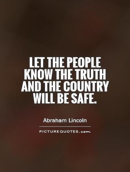 Let the people know the truth and the country will be safe Picture Quote #1