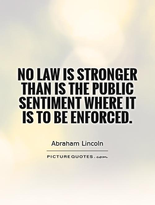 No law is stronger than is the public sentiment where it is to be enforced Picture Quote #1