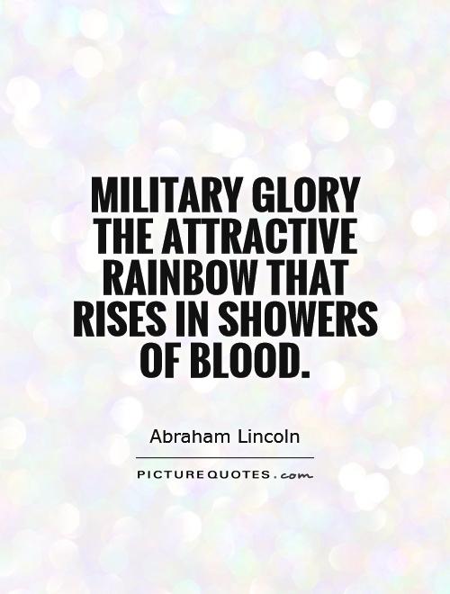 Military glory   the attractive rainbow that rises in showers of blood Picture Quote #1