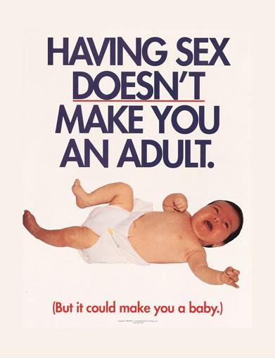 Having sex doesn't make you an adult. But it could make you a baby Picture Quote #1