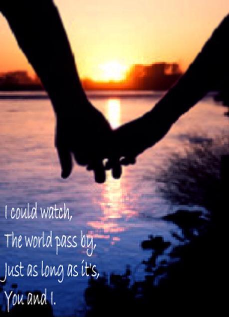 I could watch the world pass by, just as long as it's you and i Picture Quote #1
