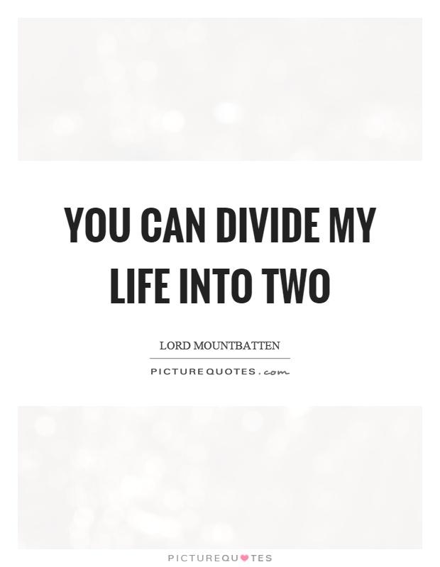 You can divide my life into two Picture Quote #1