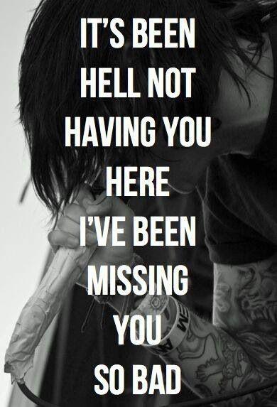 It's been hell not having you here. I've been missing you so bad Picture Quote #1