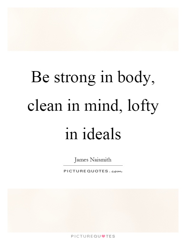 Be strong in body, clean in mind, lofty in ideals Picture Quote #1