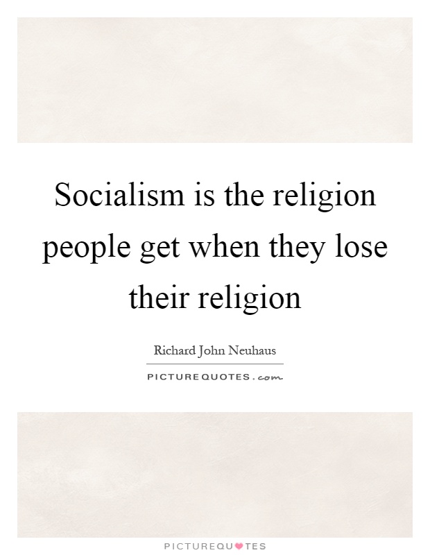 Socialism is the religion people get when they lose their religion Picture Quote #1