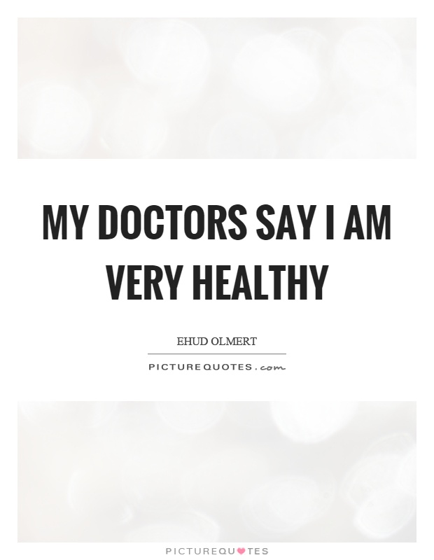 My doctors say I am very healthy Picture Quote #1
