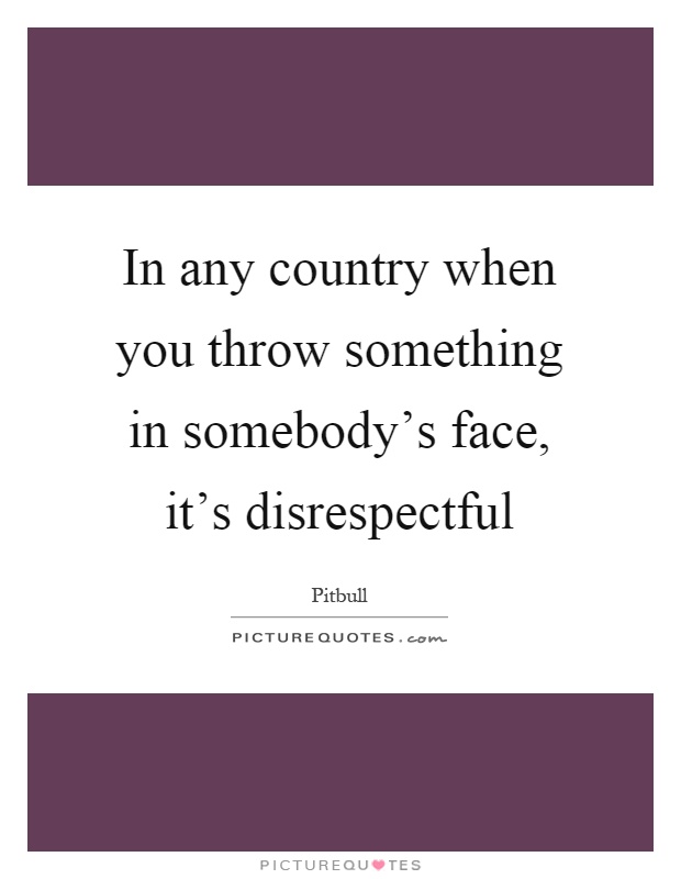 Disrespectful Quotes & Sayings | Disrespectful Picture Quotes