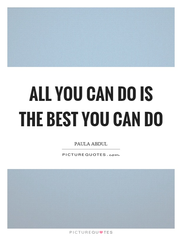 All you can do is the best you can do Picture Quote #1