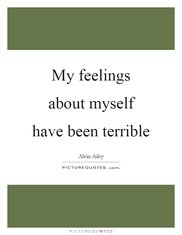 My feelings about myself have been terrible Picture Quote #1