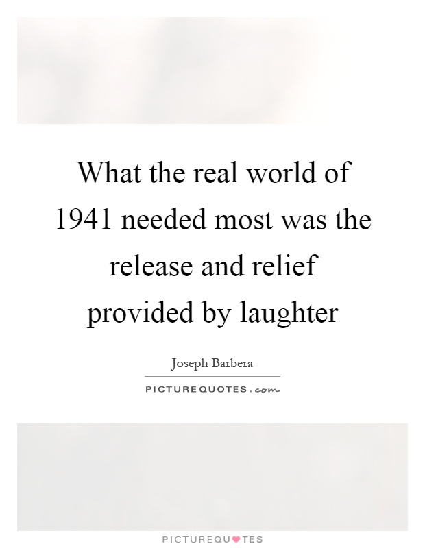 What the real world of 1941 needed most was the release and relief provided by laughter Picture Quote #1