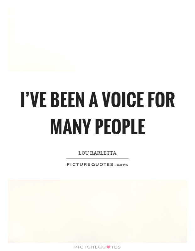 I’ve been a voice for many people Picture Quote #1