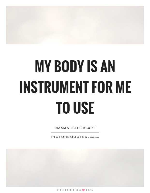 My body is an instrument for me to use Picture Quote #1