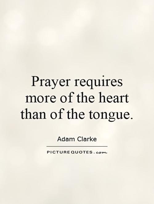 Prayer requires more of the heart than of the tongue Picture Quote #1
