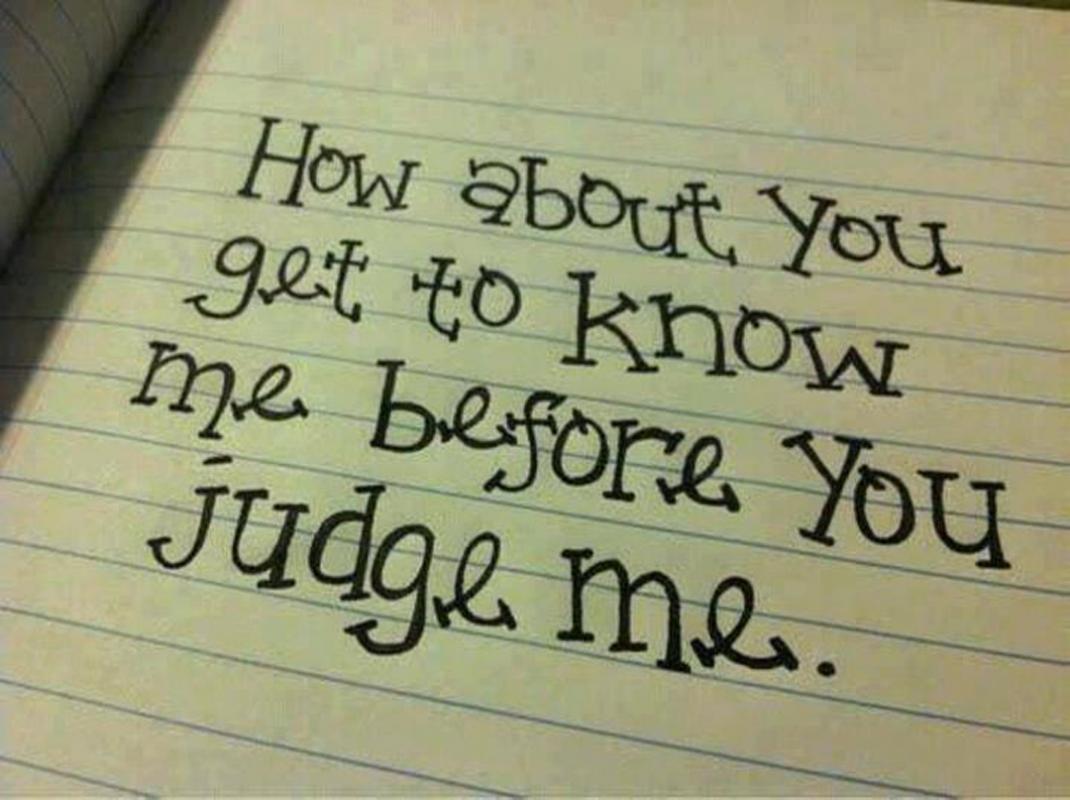 How about you get to know me before you judge me Picture Quote #1