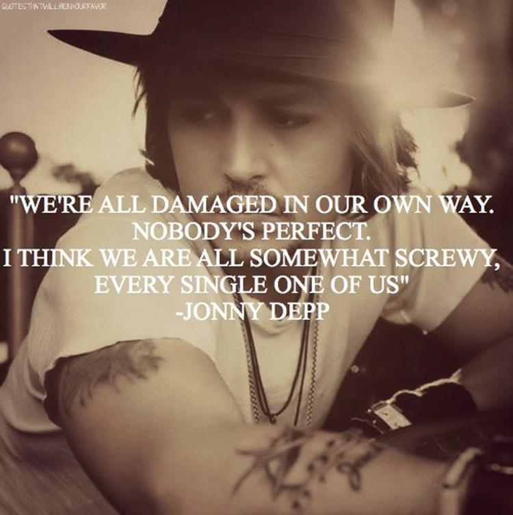 We're all damaged in our own way. Nobody's perfect. I think we are all somewhat screwy, every single one of us Picture Quote #1