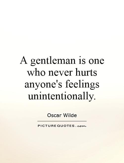 A gentleman is one who never hurts anyone's feelings unintentionally Picture Quote #1