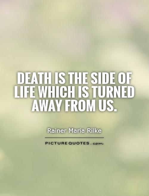 Death is the side of life which is turned away from us Picture Quote #1