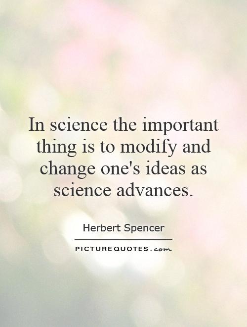 In science the important thing is to modify and change one's ideas as science advances Picture Quote #1