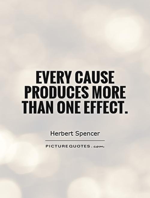 Every cause produces more than one effect Picture Quote #1