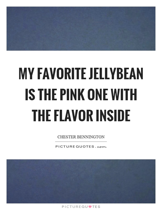 My favorite jellybean is the pink one with the flavor inside Picture Quote #1
