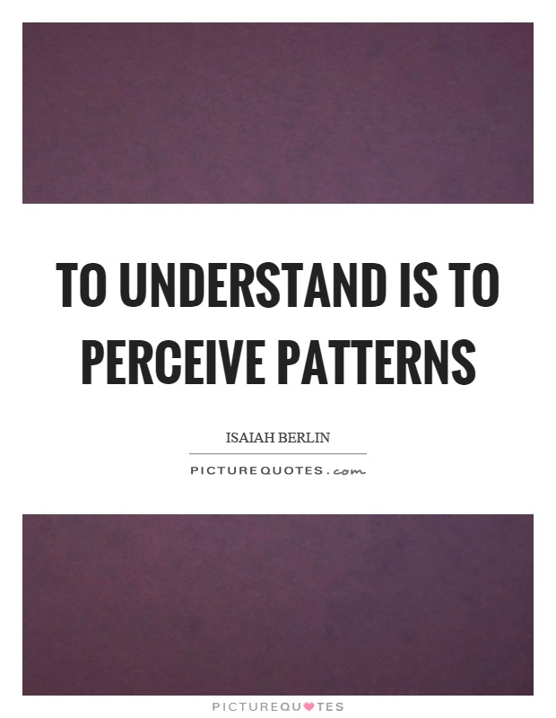 To understand is to perceive patterns Picture Quote #1