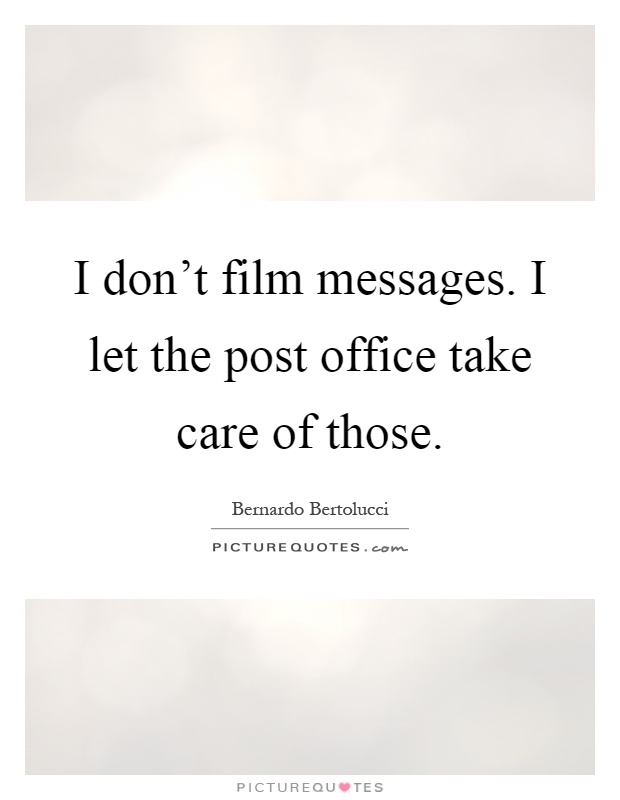 I don’t film messages. I let the post office take care of those Picture Quote #1
